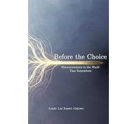 BEFORE THE CHOICE: Microeconomics in a World That Remembers