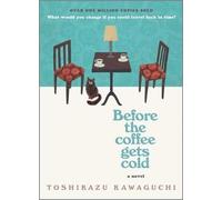 Before the Coffee Gets Cold By Toshikazu Kawaguchi - New Copy - 9781335430991