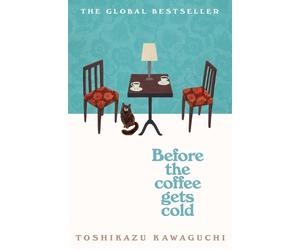 Before the Coffee Gets Cold: The heart-warming million-copy sensation from Japan