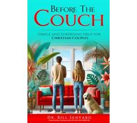 Before The Couch: Simple and Surprising Help for Christian Couples: Simple and Surprising Help for Christian Couples: Simple and Surprising Tips for Christian Couples