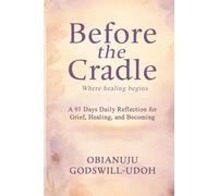 Before the Cradle: A 91 Days Daily reflections for grief, healing, and becoming.