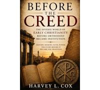 Before the Creed: Early Christianity and the Making of Orthodoxy