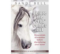 Before the 'Crop' Comes Out: 8 Essentials to Consider Before Disciplining Your Horse