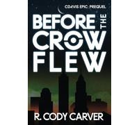 Before the Crow Flew: A Post-apocalyptic Time Travel Soft Sci-fi Thriller: A Soft Sci-fi Time Travel Galactic Empire Thriller: 0 (Corvis Epic)