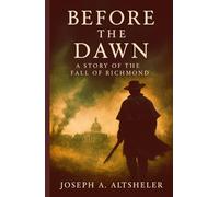 Before the Dawn: A Story of the Fall of Richmond