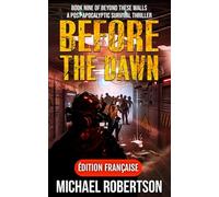 Before The Dawn (Français): A Post-Apocalyptic Survival Thriller (Beyond These Walls (Français))