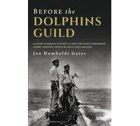 Before The Dolphins Guild: A Story of Heroic Efforts to Save Two Navy Submarine Crews Trapped Under the Sea in 1915 and 1916