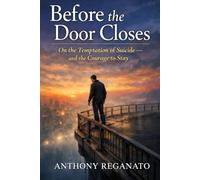 Before the Door Closes: On the Temptation of Suicide-and the Courage to Stay