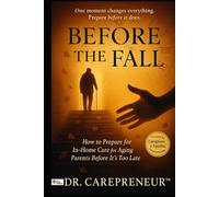 BEFORE THE FALL: How to Prepare for In-Home Care for Aging Parents Before It’s Too Late