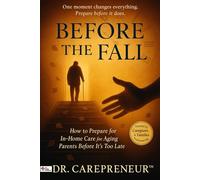 BEFORE THE FALL: How to Prepare for In-Home Care for Aging Parents Before It’s Too Late