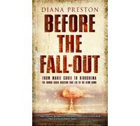 Before the Fall-Out: From Marie Curie To Hiroshima