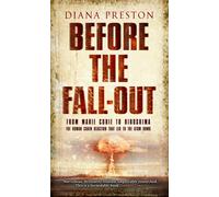 Before the Fall-Out : From Marie Curie To Hiroshima