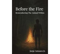 Before the Fire: Remembering the Animal Within