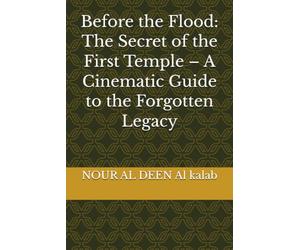 Before the Flood: The Secret of the First Temple - A Cinematic Guide to the Forgotten Legacy ("THE DIVINE CINEMATIC CHRONICLES: An AI Filmmaker's Epic Saga from Genesis to The Final Judgment")