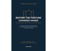 Before the Fortune Changes Hands: A Governance Playbook for Affluent Families Preparing Heirs, Aligning Advisors, and Preserving Wealth Across Generations