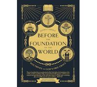 Before the Foundation of the World: Doctrines of God's Free Grace (Confessional Perspective)