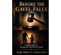 Before the Gavel Falls: A Judge's Guide to Keeping Your Child Out of Trouble