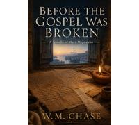 Before the Gospel Was Broken: A Novella of Mary Magdalene