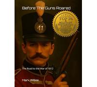 Before The Guns Roared: The Road to the War of 1812
