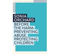 Before the Harm: Preventing Abuse, Protecting Children (In the National Interest Series)