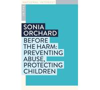 Before the Harm: Preventing Abuse, Protecting Children (In the National Interest Series)