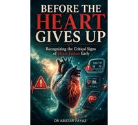 Before the Heart Gives Up: Recognizing the Critical Signs of Heart Failure Early