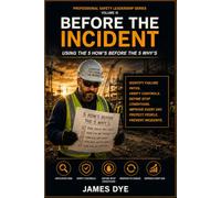 Before the Incident: Using the 5 How's before the 5 Why's (Professional Safety Leadership Series)