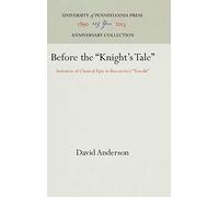 Before the "Knight's Tale": Imitation of Classical Epic in Boccaccio's "Teseida" (Anniversary Collection)