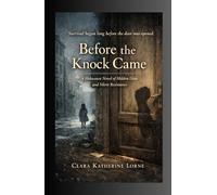 Before the Knock Came: A Holocaust Novel of Hidden Lives and Silent Resistance