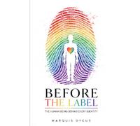 BEFORE THE LABEL: The Human Being Behind Every Identity