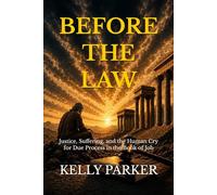 Before the Law: Justice, Suffering, and the Human Cry for Due Process in the Book of Job