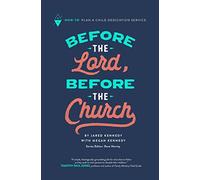 Before the Lord, Before the Church: "How-To" Plan a Child Dedication Service: Volume 6