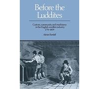 Before the Luddites: Custom, Community and Machinery in the English Woollen Industry, 1776-1809
