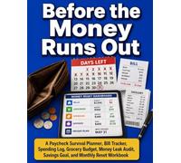 Before the Money Runs Out: A Paycheck Survival Planner, Bill Tracker, Spending Log, Grocery Budget, Money Leak Audit, Savings Goal, and Monthly Reset Workbook