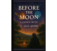 Before The Moon: A Cosmic Myth (The Remembrance Tales)