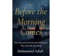 Before the Morning Comes: Some love stories do not end with forever. They end with everything.