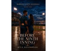 Before the Ninth Inning: A High Heat Baseball Romance with an Established Couple, Teammate’s Sister, Secret Relationship to Marriage, Team Ownership ... Injury Comeback: 2 (Harbor Lights Baseball)