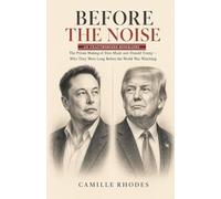 Before the Noise: The Private Making of Elon Musk and Donald Trump - Who They Were Long Before the World Was Watching