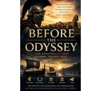 Before The Odyssey: The Essential Story of the Trojan War: Everything you need to know before watching or reading The Odyssey.