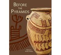 Before the Pyramids: The Origins of Egyptian Civilization: 33 (ORIENTAL INSTITUTE MUSEUM PUBLICATIONS)