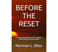 BEFORE THE RESET: A Warning About Digital Currency, Prophecy, and the Collapse of Human Freedom