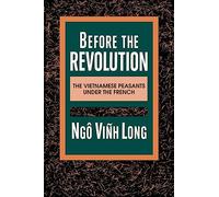 Before the Revolution Vietnamese Peasants Under the French (Paper) (A Morningside Book)