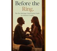 Before the Ring: The Pre-Marriage Conversation Guide for Modern Couples