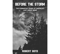 Before the Storm: The Formative Years of America's Last Great Band
