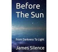 Before The Sun: From Darkness To Light
