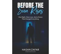 Before the Sun Rises: One night. Night lives. And a choice that changed everything