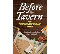 Before the Tavern: 100 Character Concepts for Tabletop Role-Playing Games