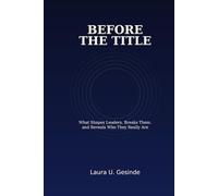 Before The Title: What Shapes Leaders, Breaks Them, and Reveals Who They Really Are