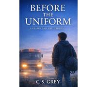 Before the Uniform: A Charlie Sage Grey Prequel (a Charlie Sage Grey Novel)