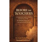 Before the Watchers: A Documentary Guide To 1 Enoch, The Dead Sea Scrolls, The Ethiopian Canon, And The Book Of Enoch's Survival (The Enoch Threshold Series)